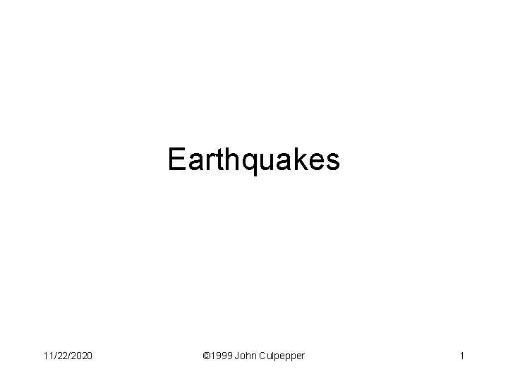 Earthquakes 11/22/2020 © 1999 John Culpepper 1 