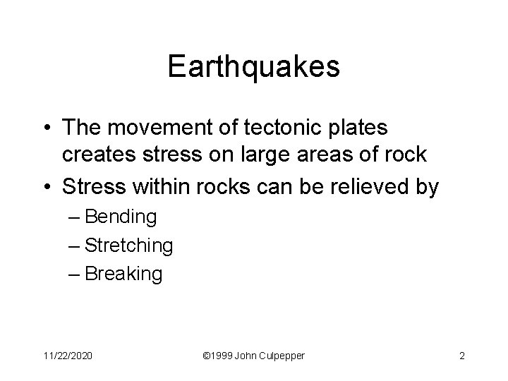 Earthquakes • The movement of tectonic plates creates stress on large areas of rock