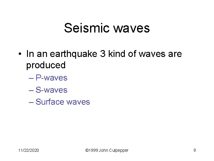 Seismic waves • In an earthquake 3 kind of waves are produced – P-waves