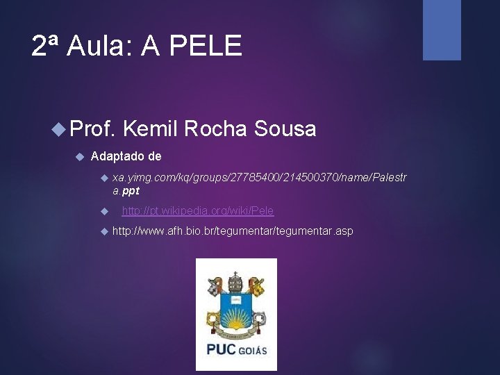 2ª Aula: A PELE Prof. Kemil Rocha Sousa Adaptado de xa. yimg. com/kq/groups/27785400/214500370/name/Palestr a.