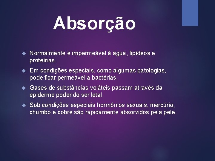 Absorção Normalmente é impermeável à água, lipídeos e proteínas. Em condições especiais, como algumas