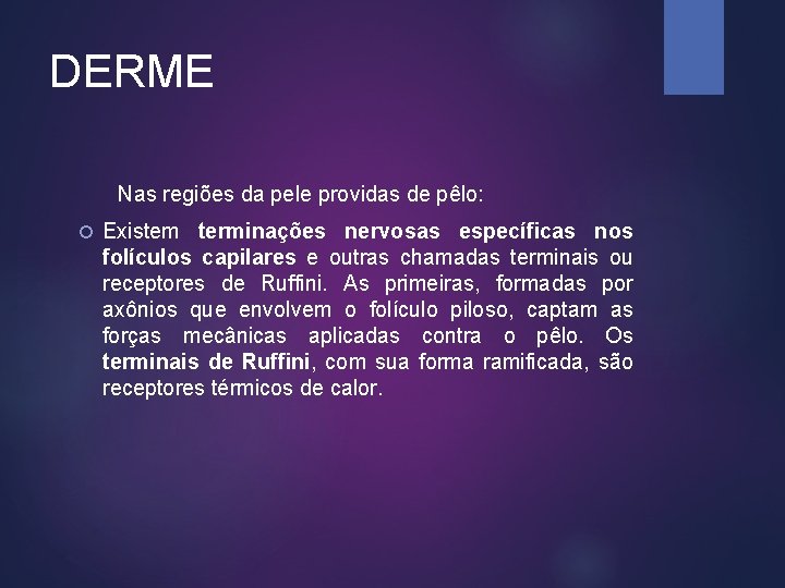 DERME Nas regiões da pele providas de pêlo: Existem terminações nervosas específicas nos folículos