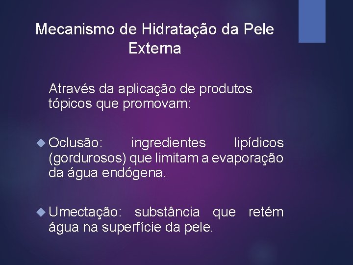 Mecanismo de Hidratação da Pele Externa Através da aplicação de produtos tópicos que promovam: