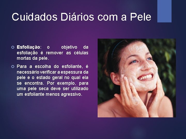 Cuidados Diários com a Pele Esfoliação: o objetivo da esfoliação é remover as células