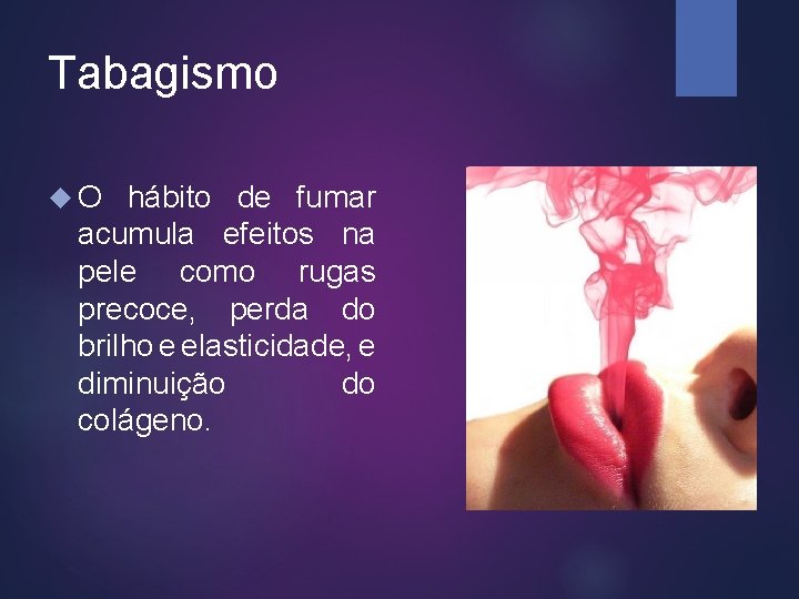 Tabagismo O hábito de fumar acumula efeitos na pele como rugas precoce, perda do