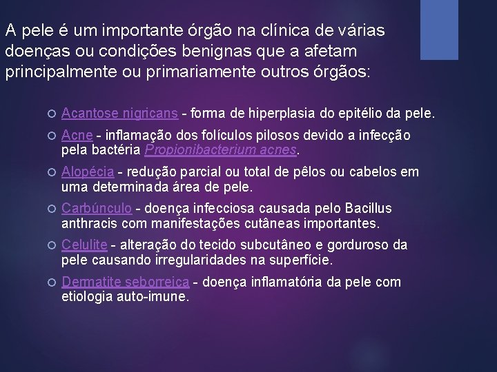 A pele é um importante órgão na clínica de várias doenças ou condições benignas