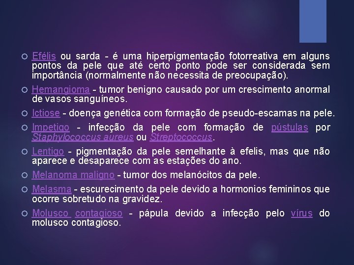  Efélis ou sarda - é uma hiperpigmentação fotorreativa em alguns pontos da pele