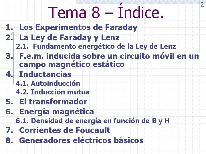 Tema 8 – Índice. 1. Los Experimentos de Faraday 2. La Ley de Faraday