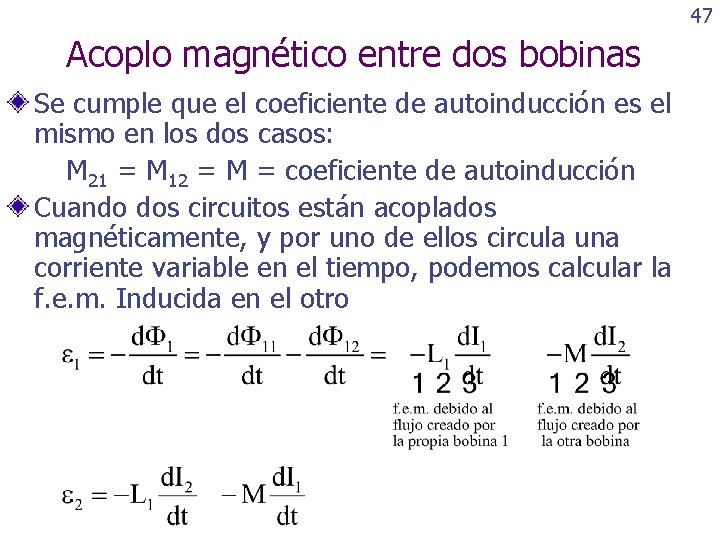 47 Acoplo magnético entre dos bobinas Se cumple que el coeficiente de autoinducción es