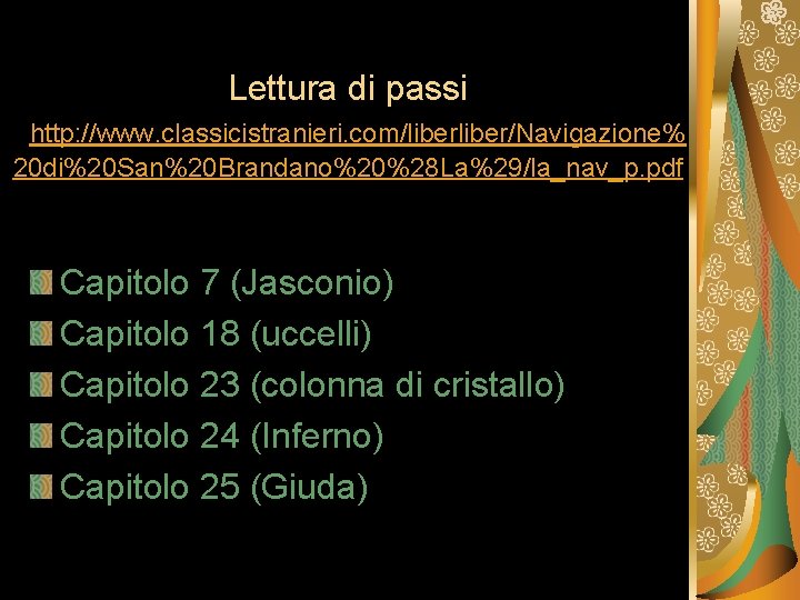 Lettura di passi http: //www. classicistranieri. com/liber/Navigazione% 20 di%20 San%20 Brandano%20%28 La%29/la_nav_p. pdf Capitolo