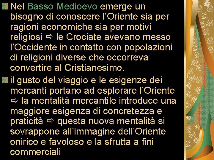 Nel Basso Medioevo emerge un bisogno di conoscere l’Oriente sia per ragioni economiche sia