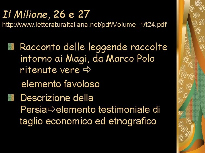 Il Milione, 26 e 27 http: //www. letteraturaitaliana. net/pdf/Volume_1/t 24. pdf Racconto delle leggende Il Milione, 26 e 27 http: //www. letteraturaitaliana. net/pdf/Volume_1/t 24. pdf Racconto delle leggende