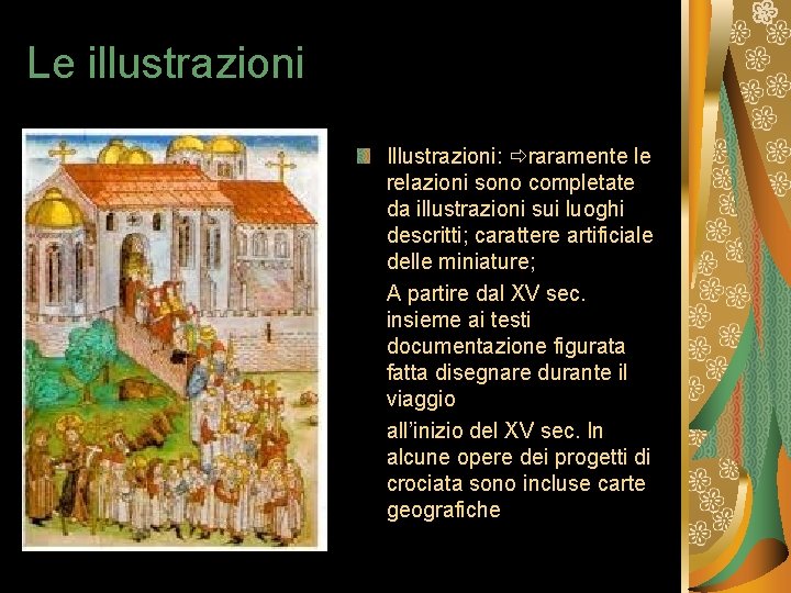 Le illustrazioni Illustrazioni: raramente le relazioni sono completate da illustrazioni sui luoghi descritti; carattere