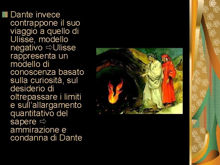 Dante invece contrappone il suo viaggio a quello di Ulisse, modello negativo Ulisse rappresenta