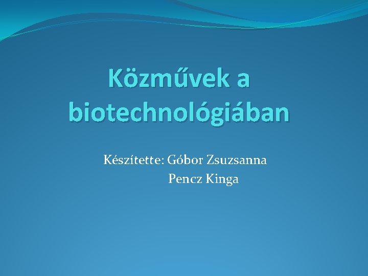 Közművek a biotechnológiában Készítette: Góbor Zsuzsanna Pencz Kinga 