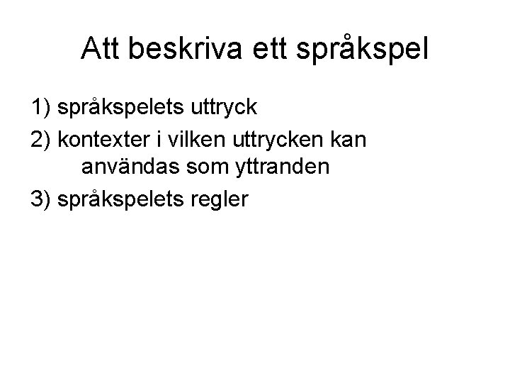 Att beskriva ett språkspel 1) språkspelets uttryck 2) kontexter i vilken uttrycken kan användas