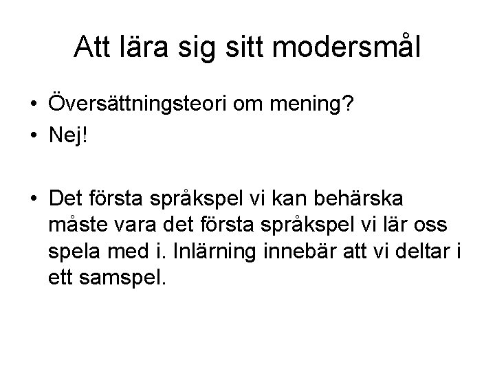 Att lära sig sitt modersmål • Översättningsteori om mening? • Nej! • Det första