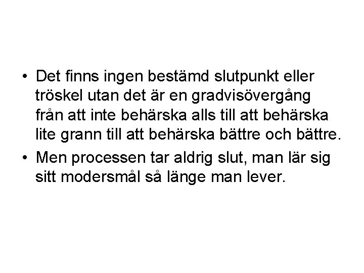  • Det finns ingen bestämd slutpunkt eller tröskel utan det är en gradvisövergång