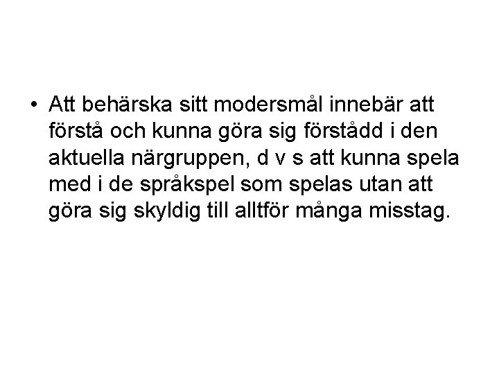  • Att behärska sitt modersmål innebär att förstå och kunna göra sig förstådd
