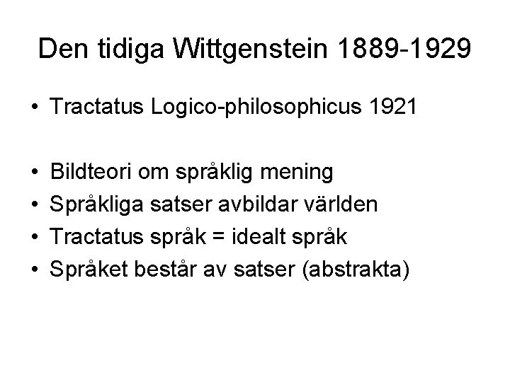 Den tidiga Wittgenstein 1889 -1929 • Tractatus Logico-philosophicus 1921 • • Bildteori om språklig