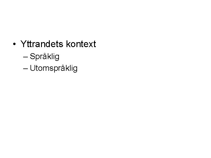  • Yttrandets kontext – Språklig – Utomspråklig 