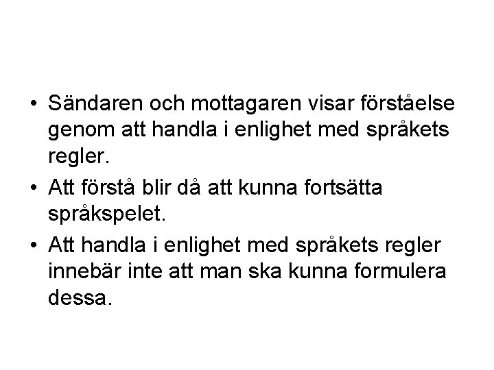  • Sändaren och mottagaren visar förståelse genom att handla i enlighet med språkets