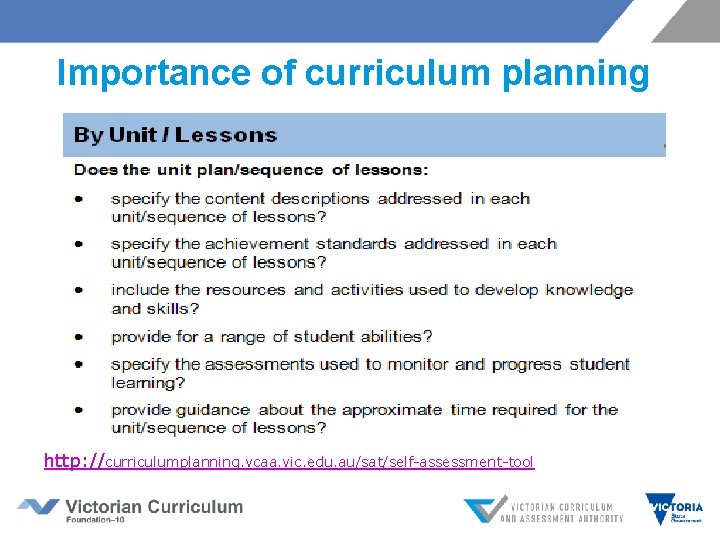 Importance of curriculum planning http: //curriculumplanning. vcaa. vic. edu. au/sat/self-assessment-tool 