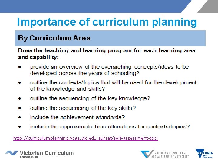 Importance of curriculum planning http: //curriculumplanning. vcaa. vic. edu. au/sat/self-assessment-tool 