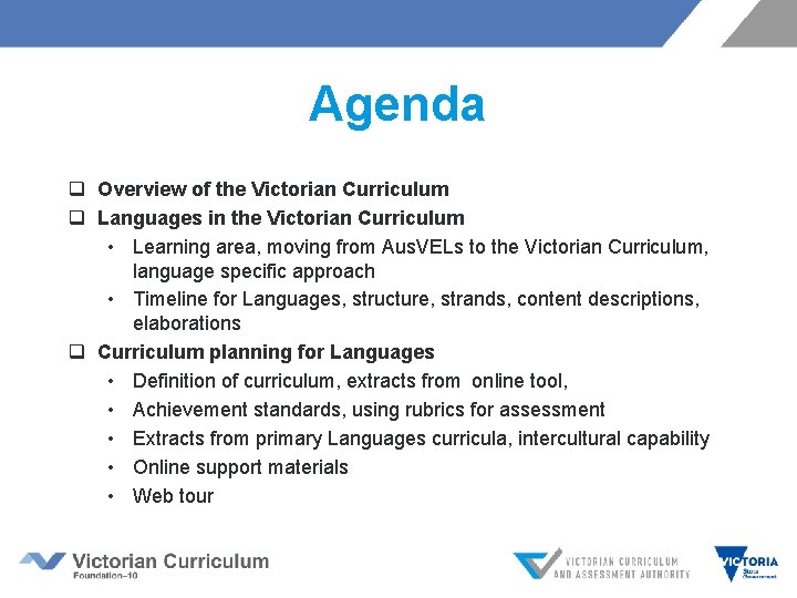 Agenda q Overview of the Victorian Curriculum q Languages in the Victorian Curriculum •