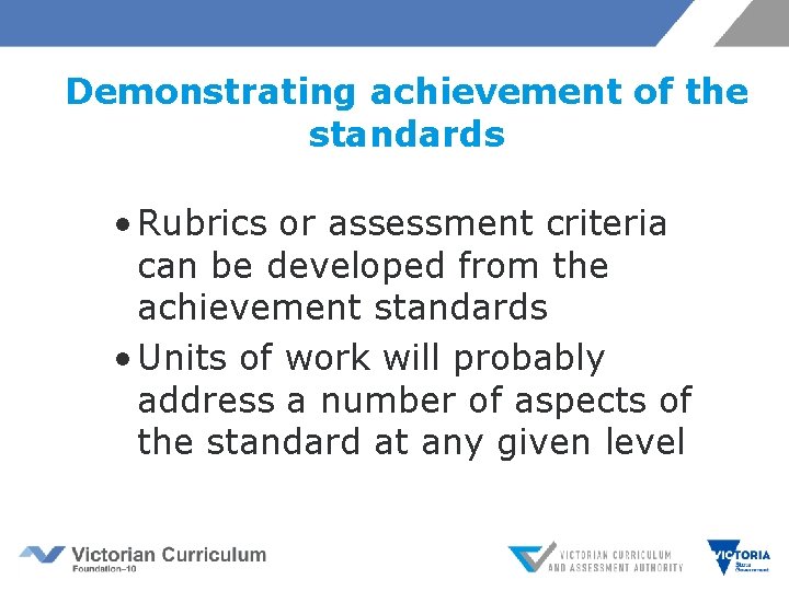 Demonstrating achievement of the standards • Rubrics or assessment criteria can be developed from
