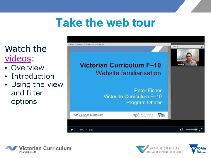 Take the web tour Watch the videos: • Overview • Introduction • Using the