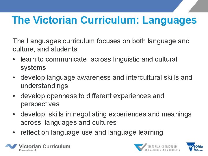  The Victorian Curriculum: Languages The Languages curriculum focuses on both language and culture,