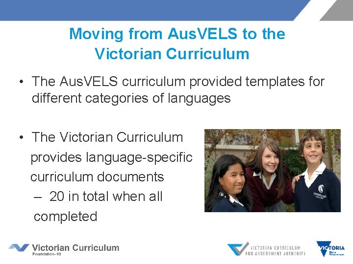  Moving from Aus. VELS to the Victorian Curriculum • The Aus. VELS curriculum