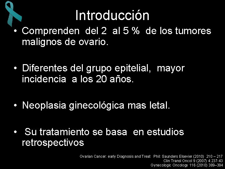 Introducción • Comprenden del 2 al 5 % de los tumores malignos de ovario.