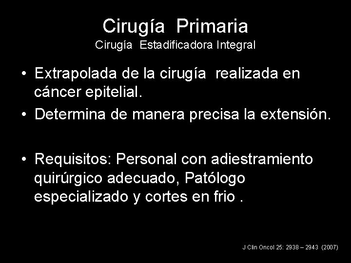 Cirugía Primaria Cirugía Estadificadora Integral • Extrapolada de la cirugía realizada en cáncer epitelial.