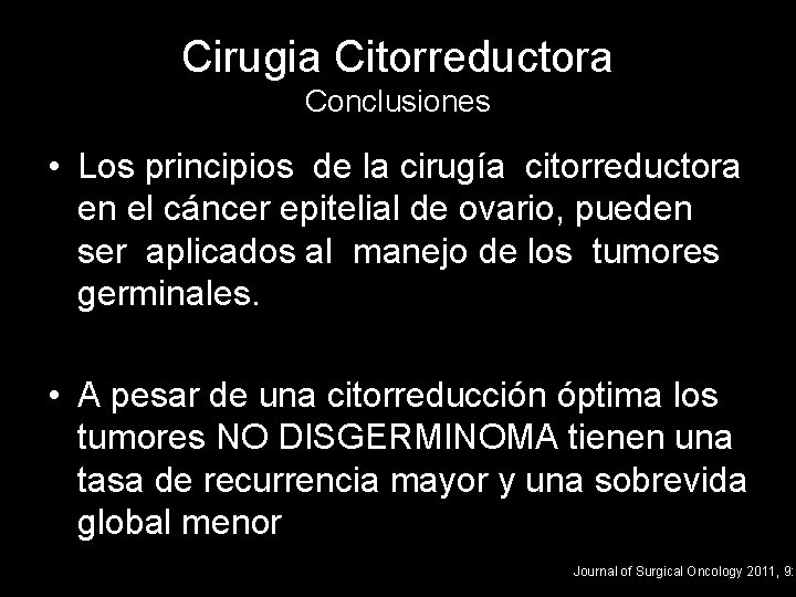 Cirugia Citorreductora Conclusiones • Los principios de la cirugía citorreductora en el cáncer epitelial