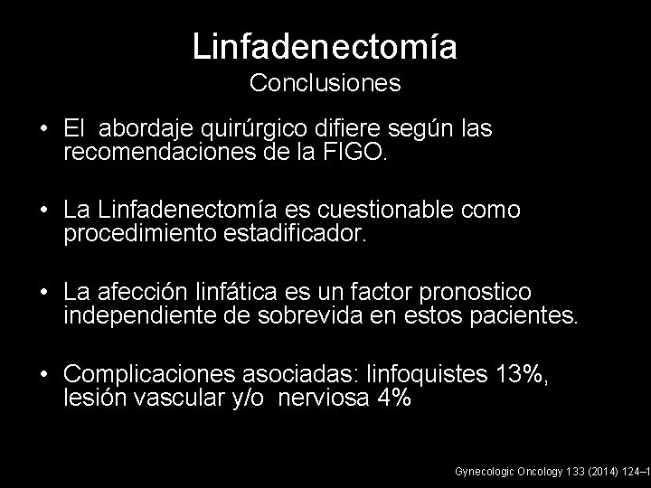 Linfadenectomía Conclusiones • El abordaje quirúrgico difiere según las recomendaciones de la FIGO. •