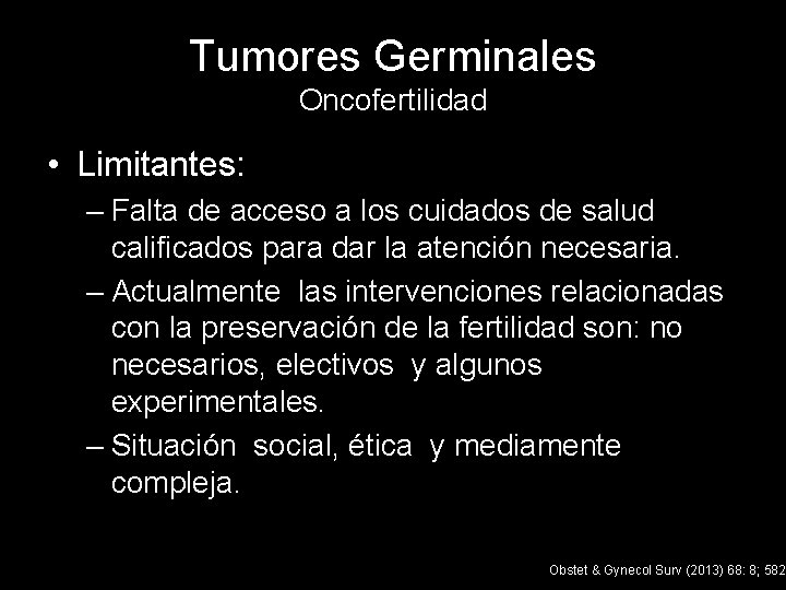 Tumores Germinales Oncofertilidad • Limitantes: – Falta de acceso a los cuidados de salud