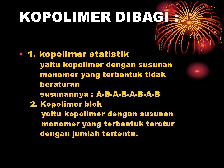 KOPOLIMER DIBAGI : • 1. kopolimer statistik yaitu kopolimer dengan susunan monomer yang terbentuk