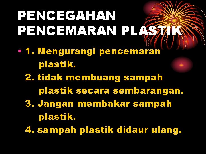 PENCEGAHAN PENCEMARAN PLASTIK • 1. Mengurangi pencemaran plastik. 2. tidak membuang sampah plastik secara