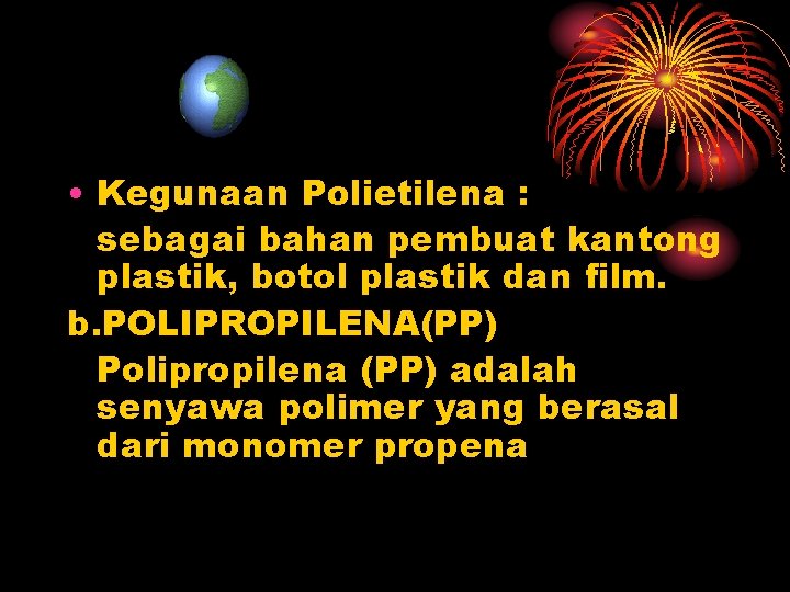 • Kegunaan Polietilena : sebagai bahan pembuat kantong plastik, botol plastik dan film.
