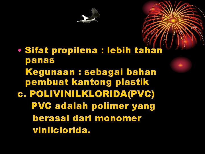  • Sifat propilena : lebih tahan panas Kegunaan : sebagai bahan pembuat kantong