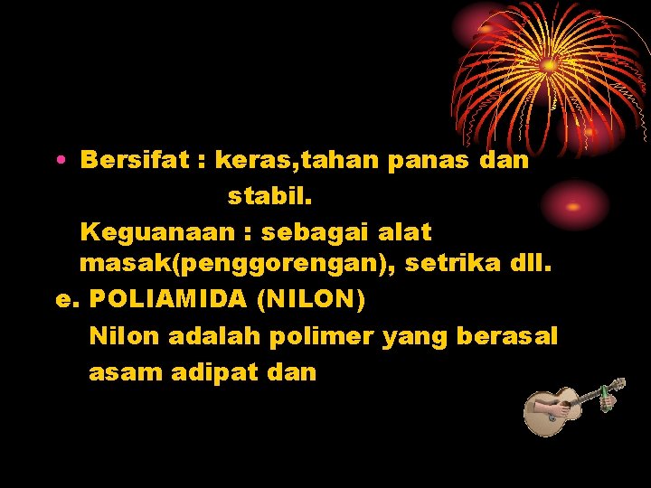  • Bersifat : keras, tahan panas dan stabil. Keguanaan : sebagai alat masak(penggorengan),