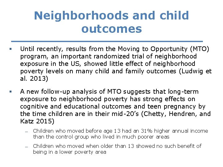 Neighborhoods and child outcomes § Until recently, results from the Moving to Opportunity (MTO)