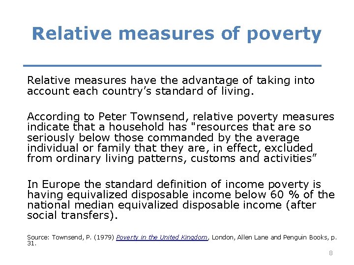 Relative measures of poverty Relative measures have the advantage of taking into account each