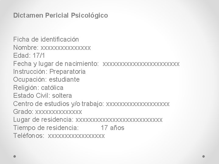 Dictamen Pericial Psicológico Ficha de identificación Nombre: xxxxxxxx Edad: 17/1 Fecha y lugar de