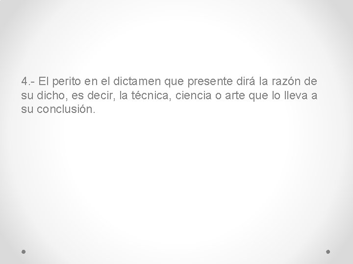 4. - El perito en el dictamen que presente dirá la razón de su