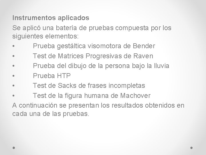 Instrumentos aplicados Se aplicó una batería de pruebas compuesta por los siguientes elementos: •