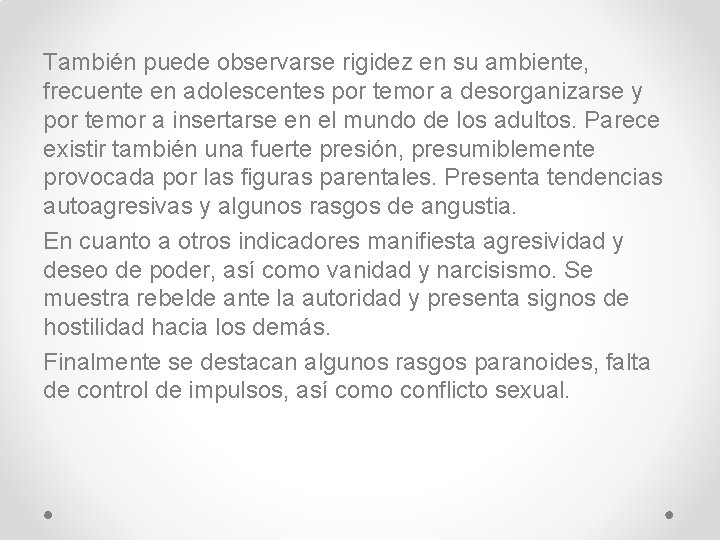 También puede observarse rigidez en su ambiente, frecuente en adolescentes por temor a desorganizarse