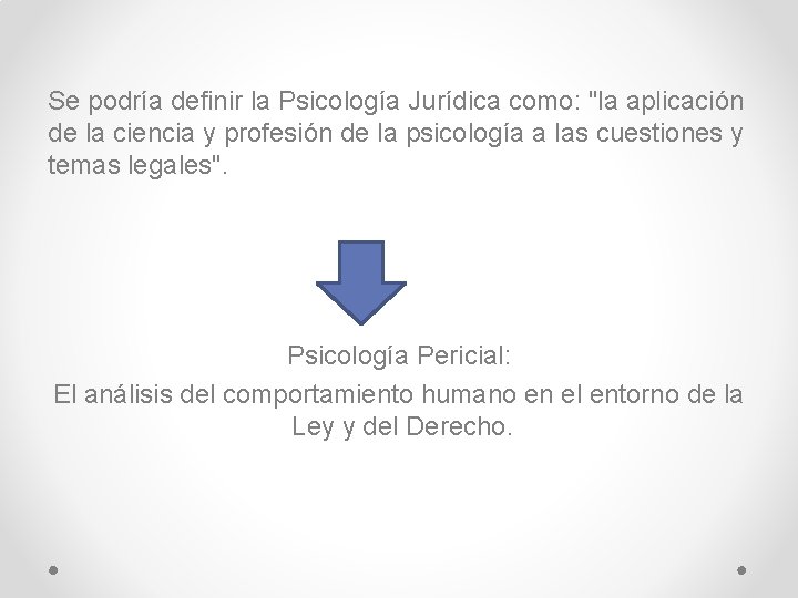 Se podría definir la Psicología Jurídica como: "la aplicación de la ciencia y profesión